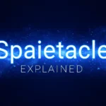 Spaietacle Explained 2026